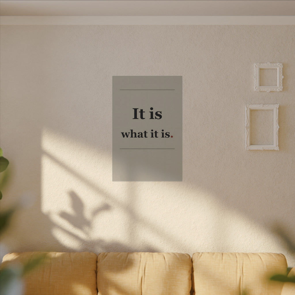 It Is What It Is - Quote Wall Art | Canvas