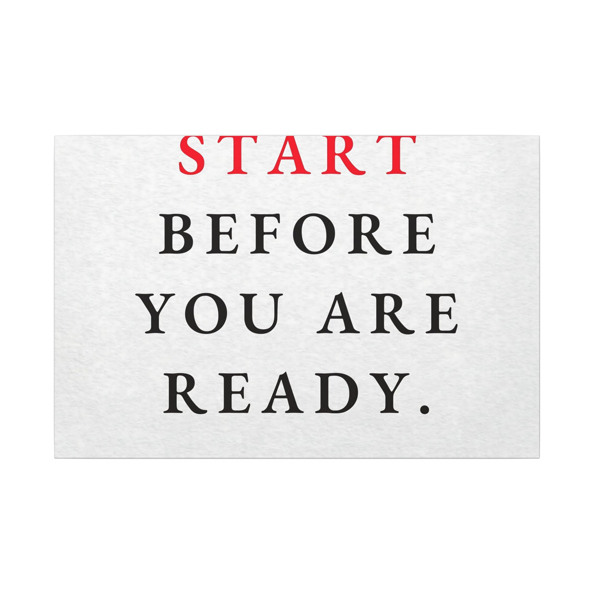 Start Before You Are Ready - Inspirational Quotes Wall Art For Office | Canvas (Landscape)