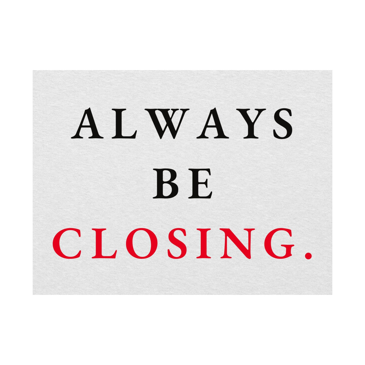 Always Be Closing - Office Wall Art Quotes | Matte Poster (Landscape)