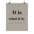 It Is What It Is - Quote Wall Art | Matte Poster