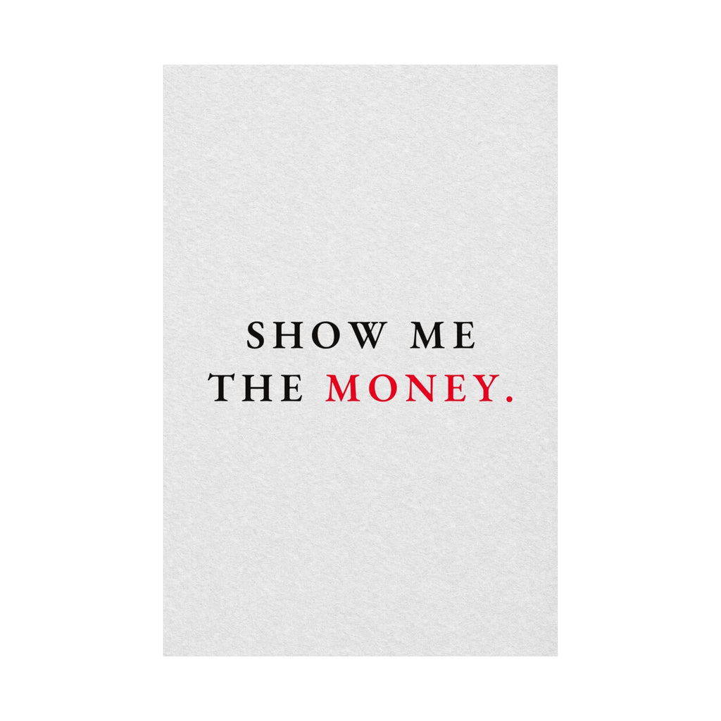 Show Me the Money - Office Wall Art Quotes | Matte Poster