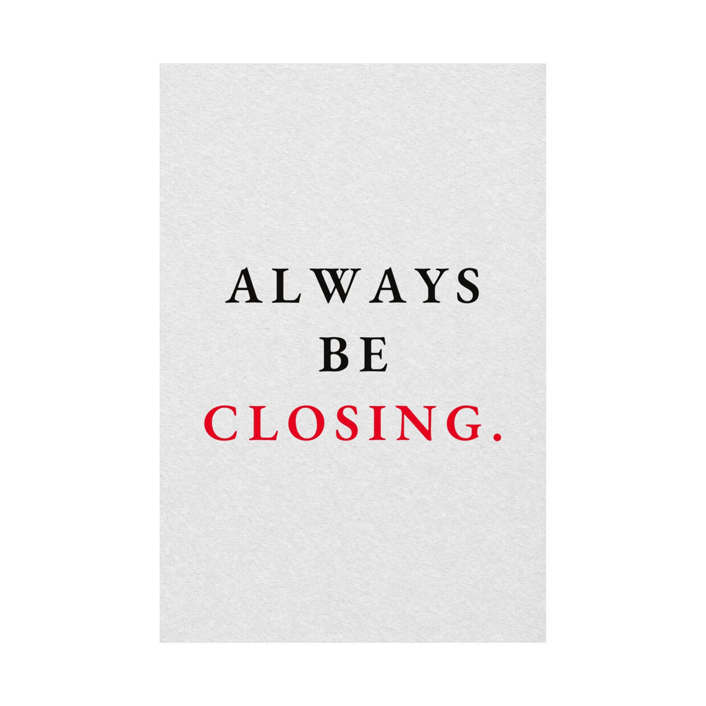 Always Be Closing - Office Wall Art Quotes | Matte Poster