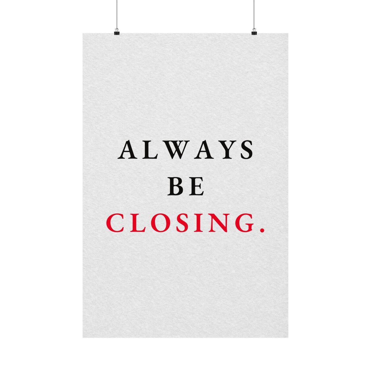 Always Be Closing - Office Wall Art Quotes | Matte Poster
