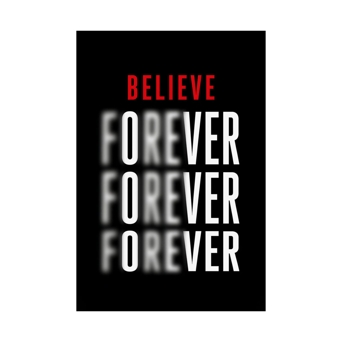 Believe Forever - Motivational Quote Wall Art | Matte Poster