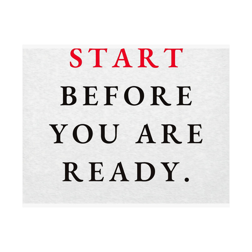 Start Before You Are Ready - Inspirational Quotes Wall Art For Office | Matte Poster (Landscape)
