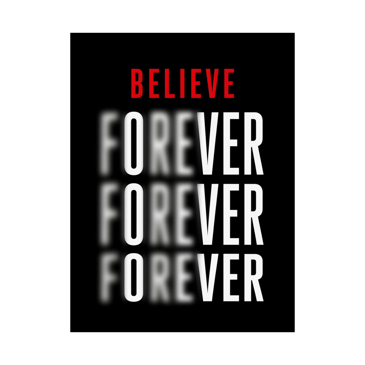 Believe Forever - Motivational Quote Wall Art | Matte Poster