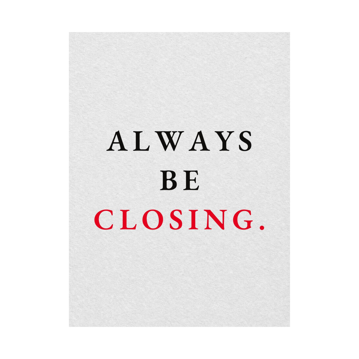 Always Be Closing - Office Wall Art Quotes | Matte Poster