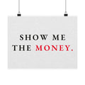 Show Me the Money - Office Wall Art Quotes | Matte Poster (Landscape)