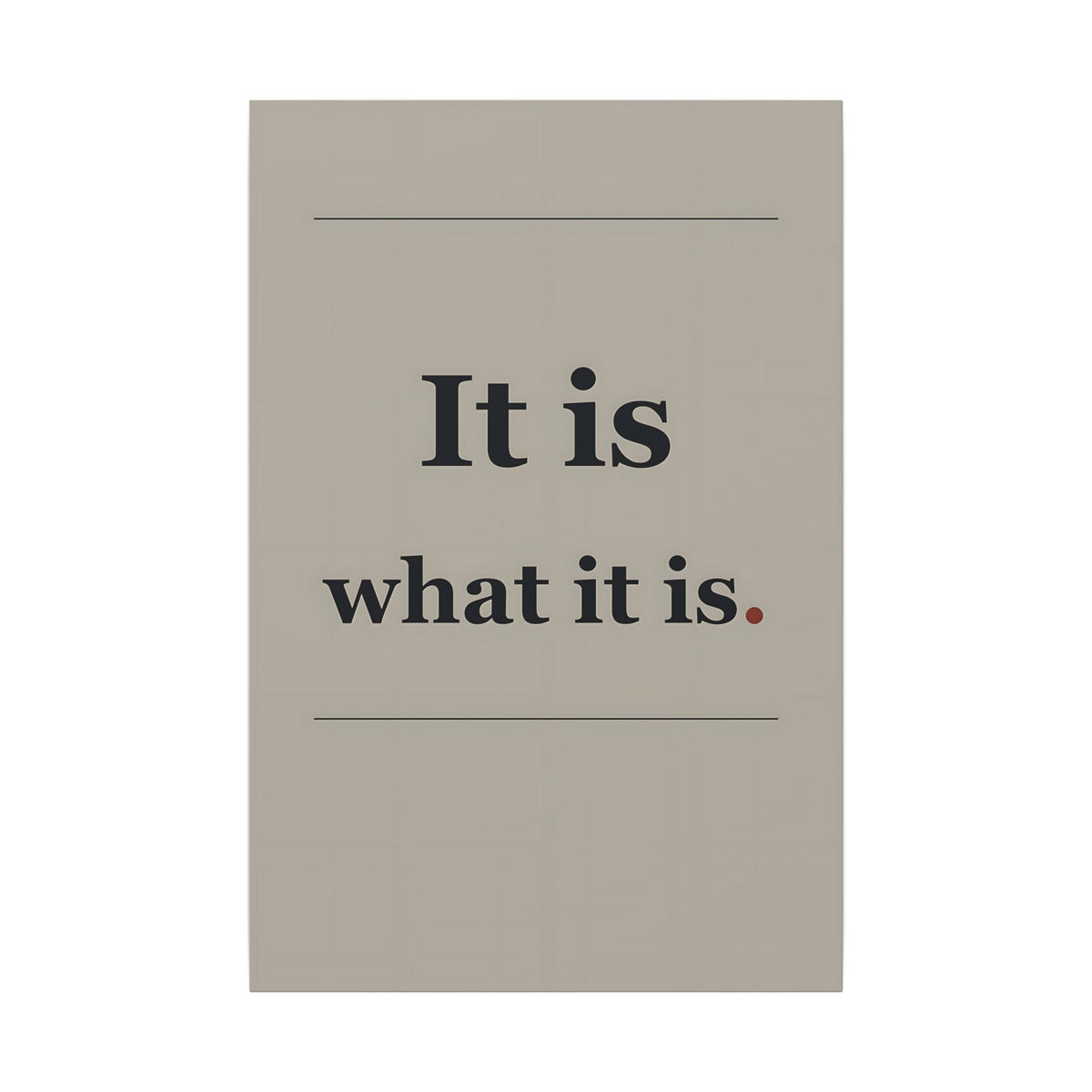 It Is What It Is - Quote Wall Art | Canvas