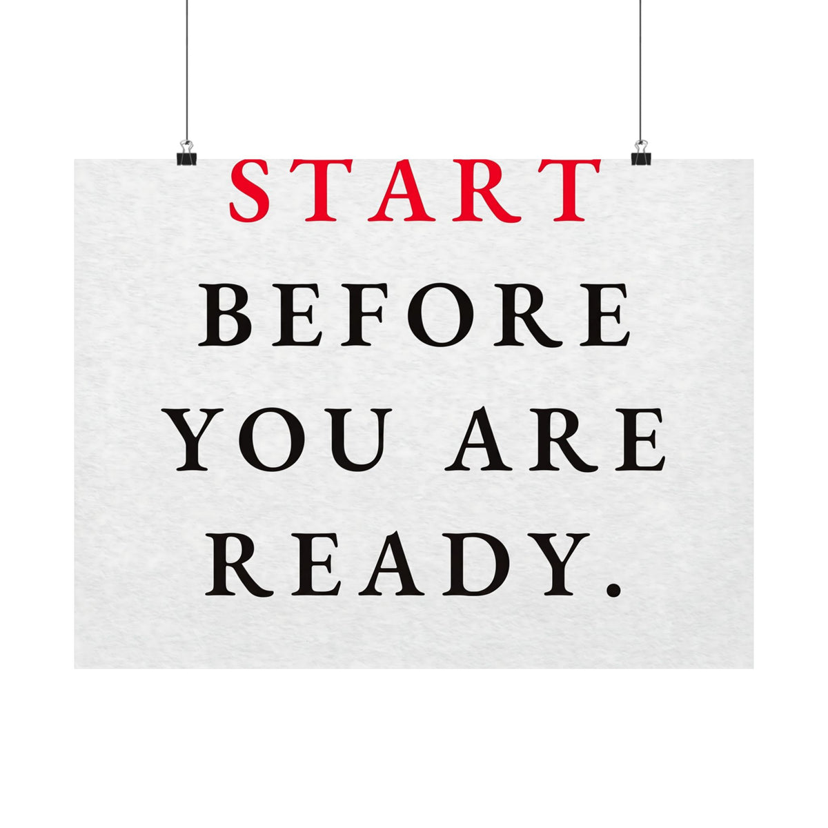 Start Before You Are Ready - Inspirational Quotes Wall Art For Office | Matte Poster (Landscape)