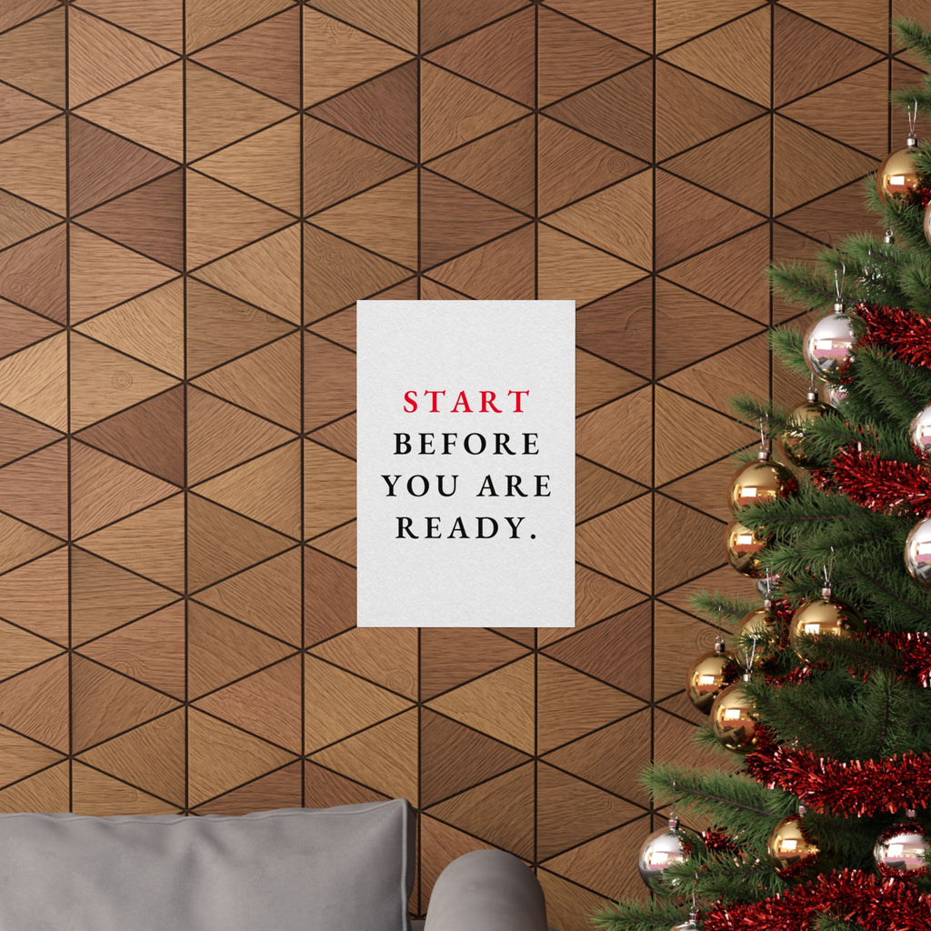 Start Before You Are Ready - Inspirational Quotes Wall Art For Office | Matte Poster