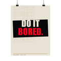 Do It Bored - Motivational Posters | Matte Poster