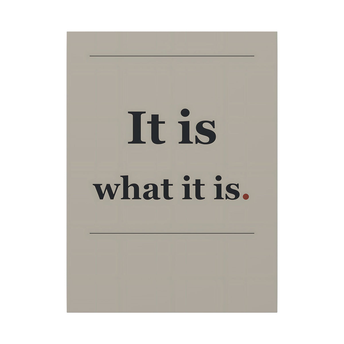 It Is What It Is - Quote Wall Art | Canvas
