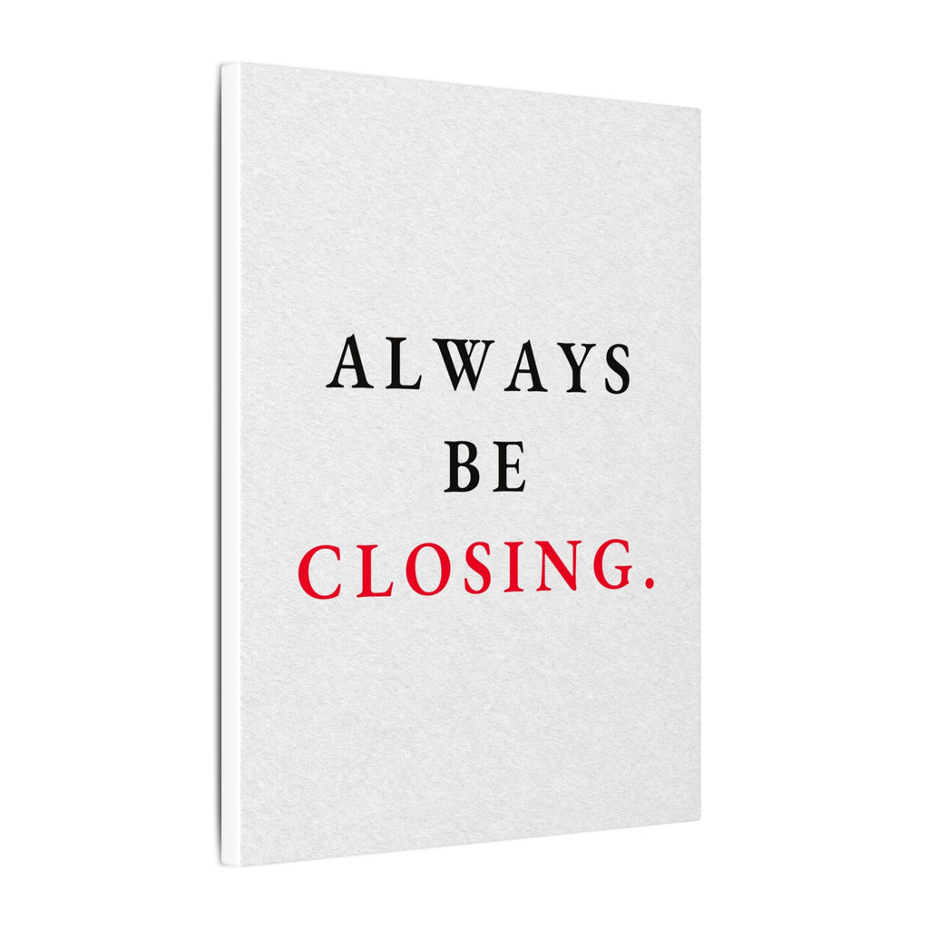 Always Be Closing - Office Wall Art Quotes | Canvas