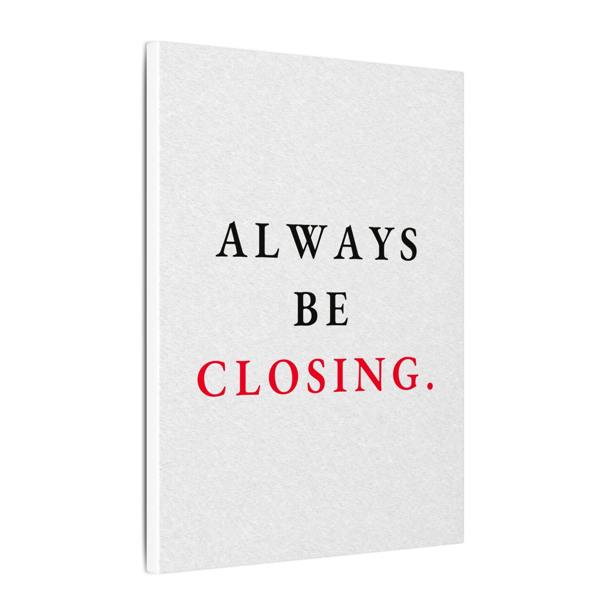 Always Be Closing - Office Wall Art Quotes | Canvas