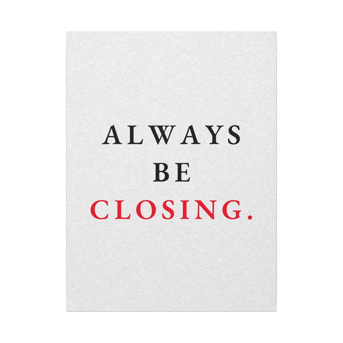 Always Be Closing - Office Wall Art Quotes | Canvas