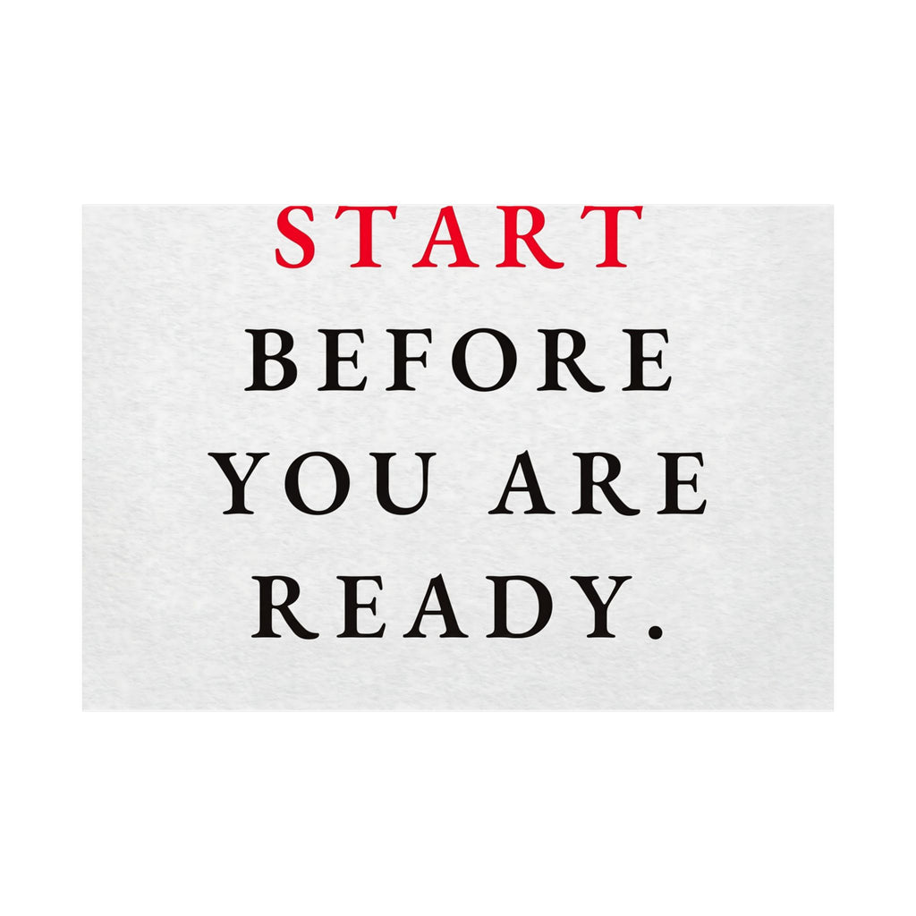 Start Before You Are Ready - Inspirational Quotes Wall Art For Office | Matte Poster (Landscape)