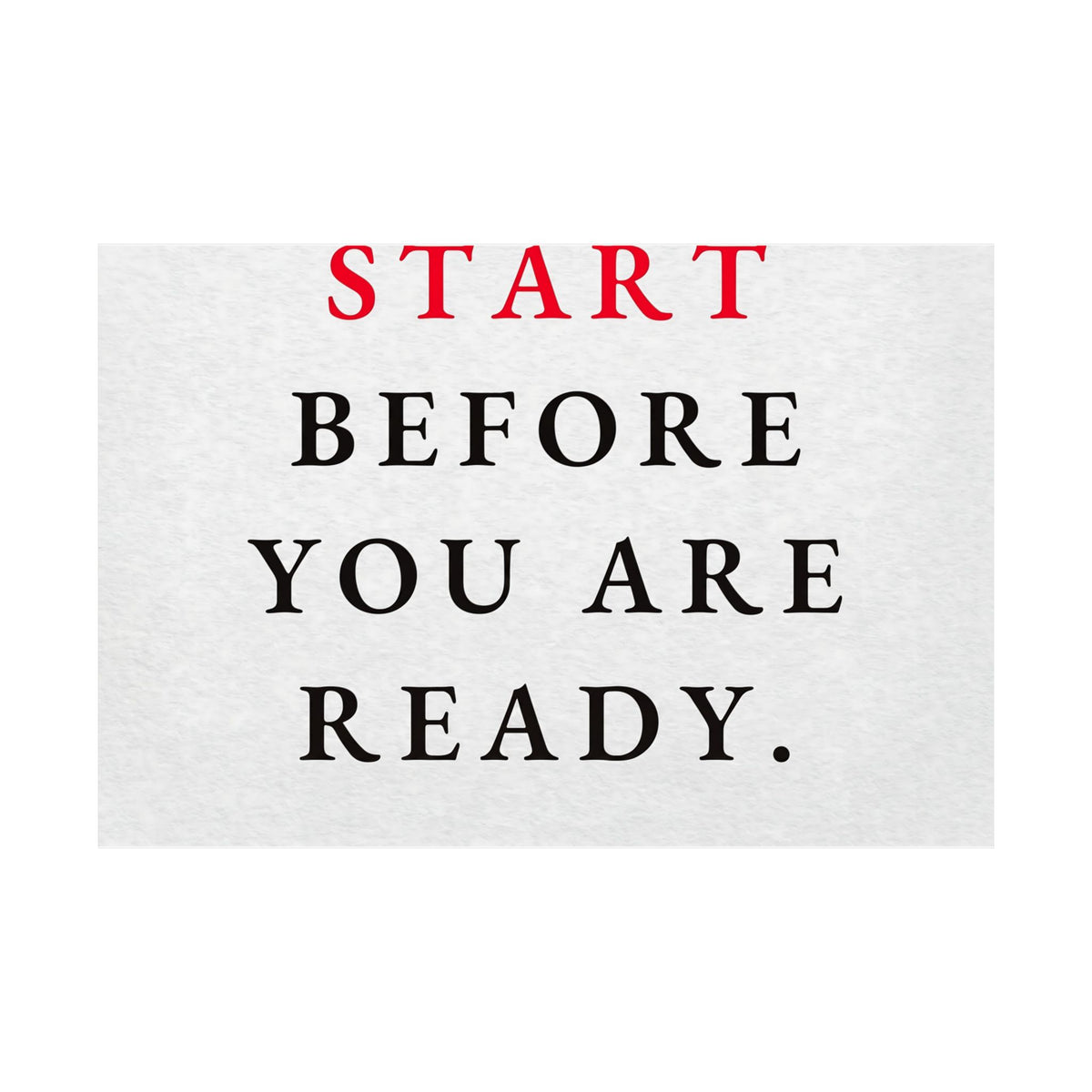 Start Before You Are Ready - Inspirational Quotes Wall Art For Office | Matte Poster (Landscape)