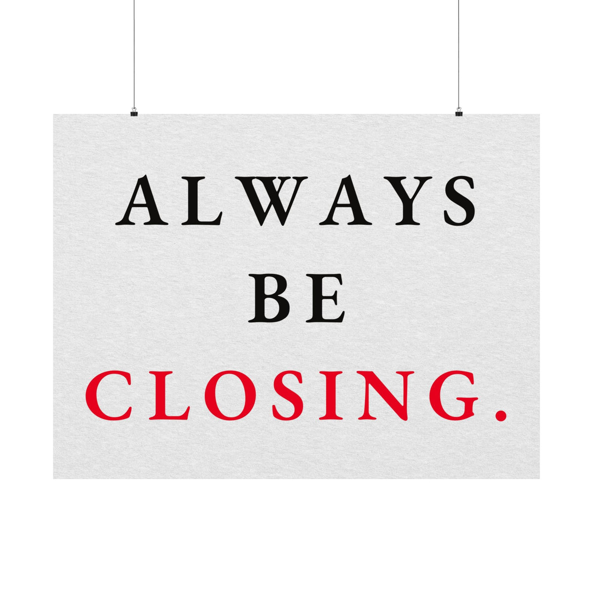 Always Be Closing - Office Wall Art Quotes | Matte Poster (Landscape)