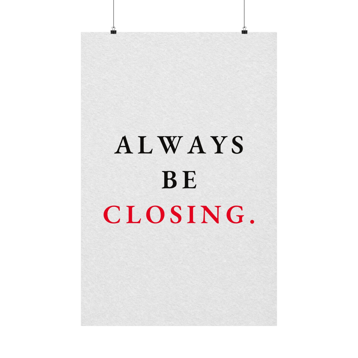 Always Be Closing - Office Wall Art Quotes | Matte Poster