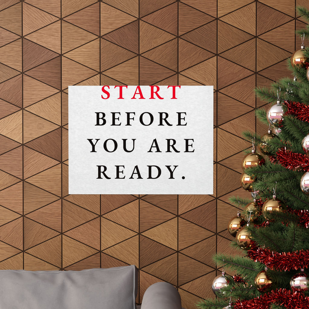Start Before You Are Ready - Inspirational Quotes Wall Art For Office | Matte Poster (Landscape)