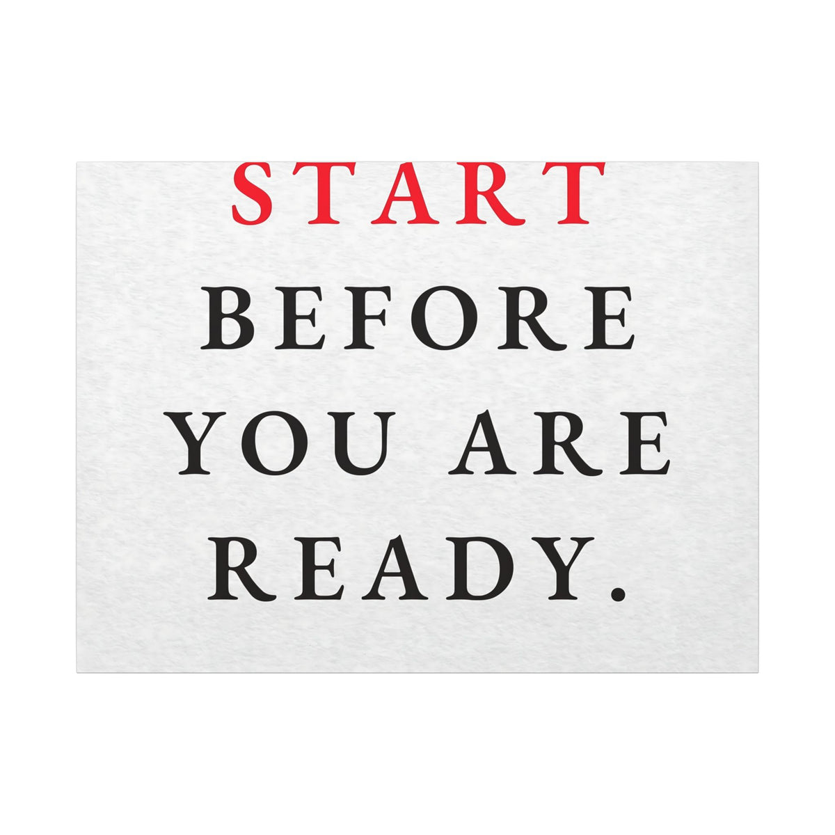 Start Before You Are Ready - Inspirational Quotes Wall Art For Office | Canvas (Landscape)