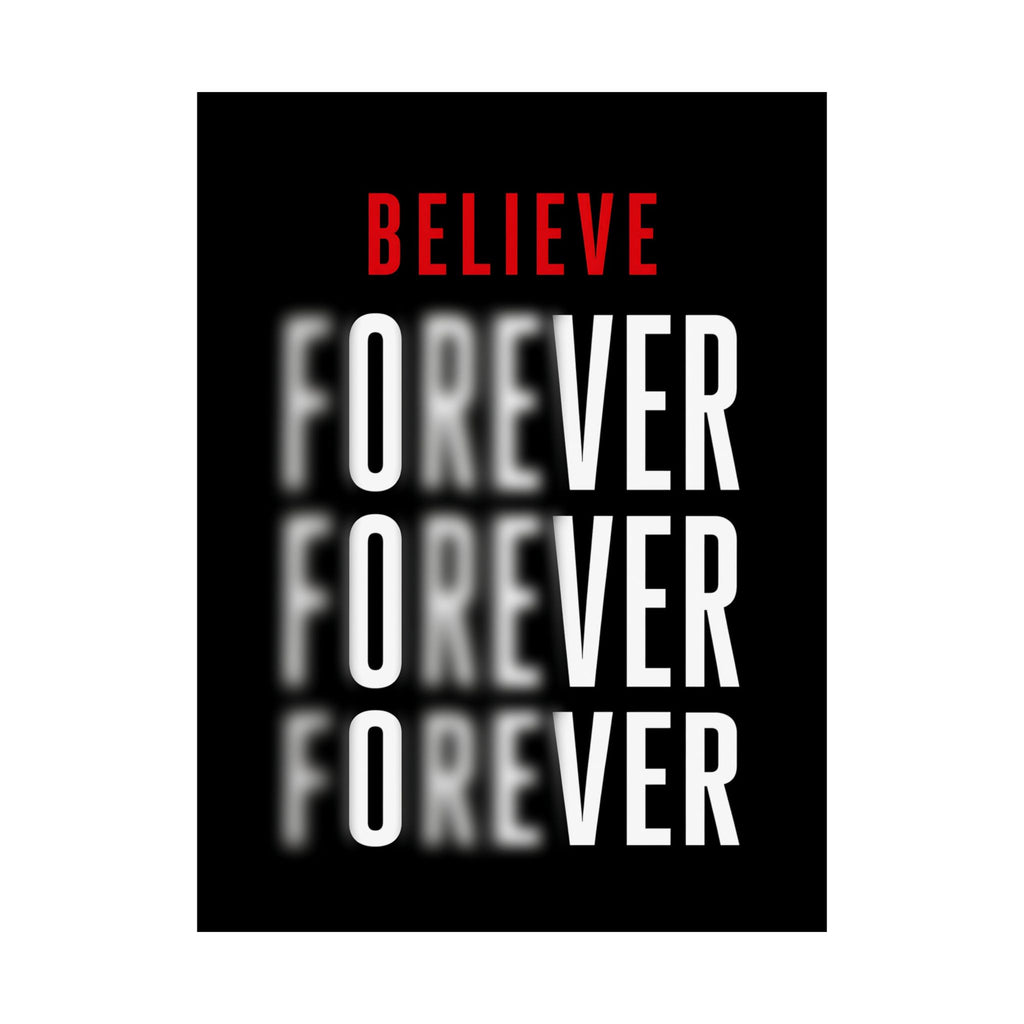 Believe Forever - Motivational Quote Wall Art | Matte Poster