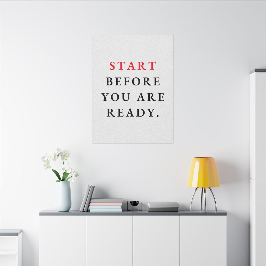 Start Before You Are Ready - Inspirational Quotes Wall Art For Office | Canvas