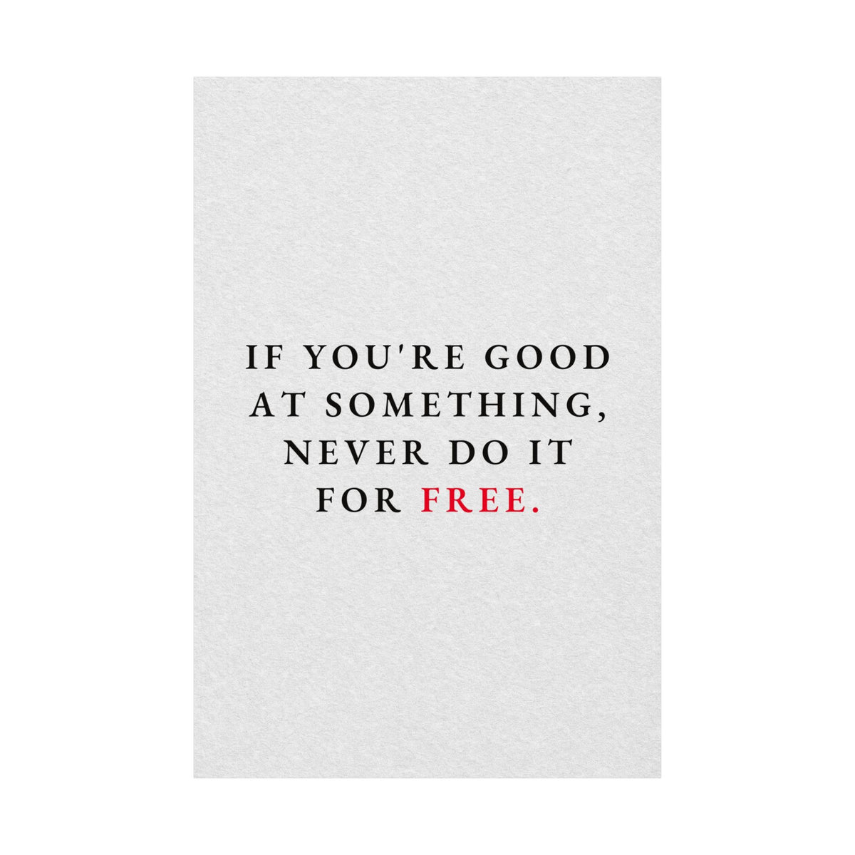 Never Do It for Free - Inspirational Quotes Wall Art For Office | Matte Poster