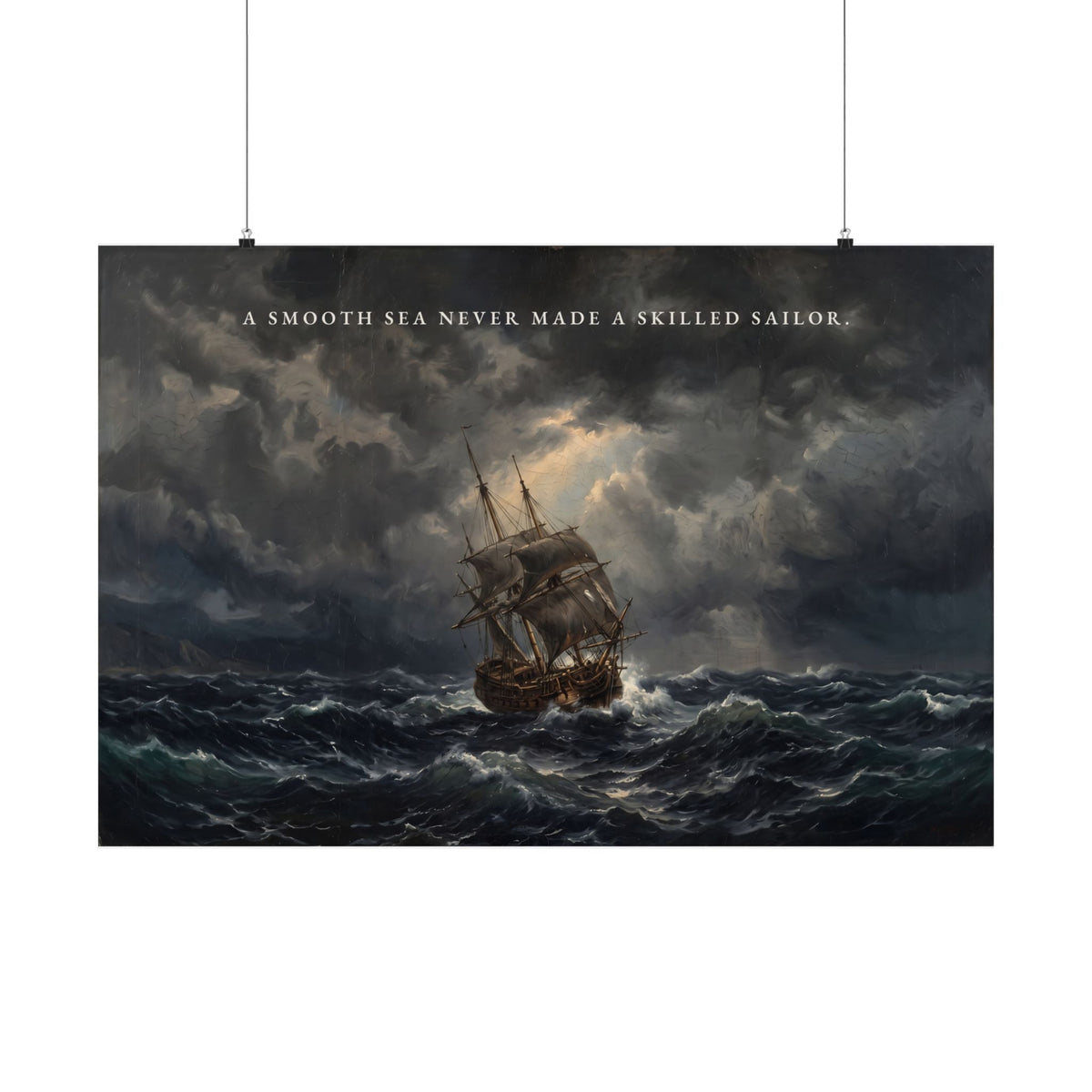 A Smooth Sea Never Made a Skilled Sailor - Storm Ship Wall Art | Matte Poster (Landscape)