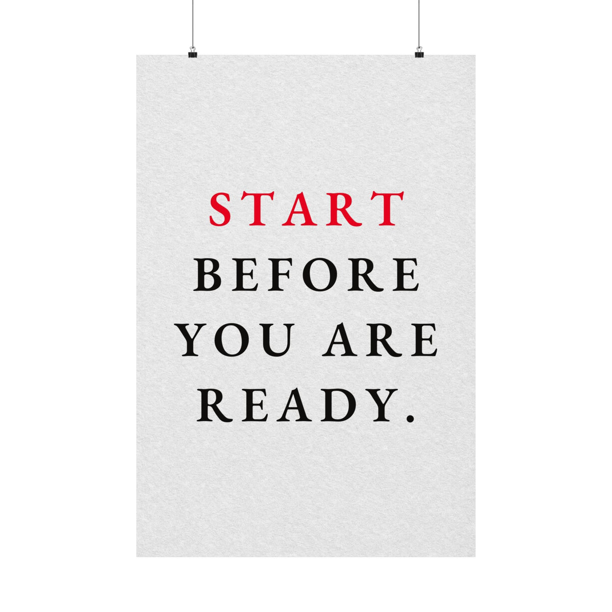 Start Before You Are Ready - Inspirational Quotes Wall Art For Office | Matte Poster