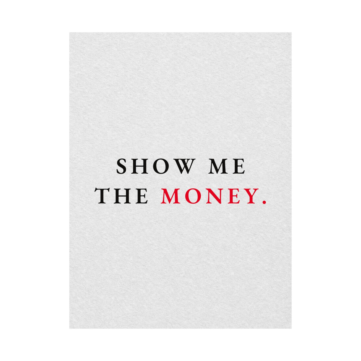 Show Me the Money - Office Wall Art Quotes | Matte Poster