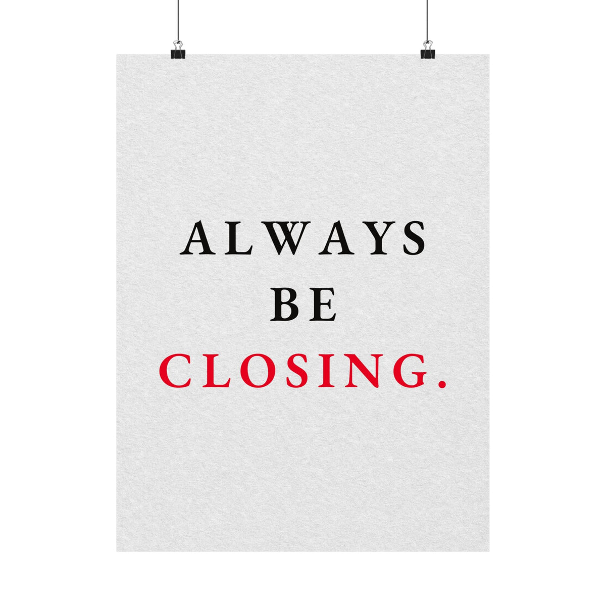 Always Be Closing - Office Wall Art Quotes | Matte Poster