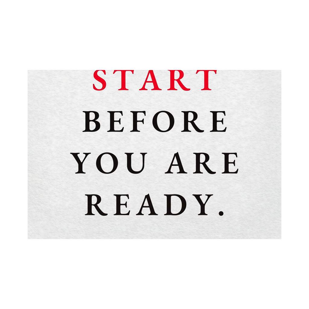 Start Before You Are Ready - Inspirational Quotes Wall Art For Office | Matte Poster (Landscape)