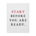 Start Before You Are Ready - Inspirational Quotes Wall Art For Office | Canvas