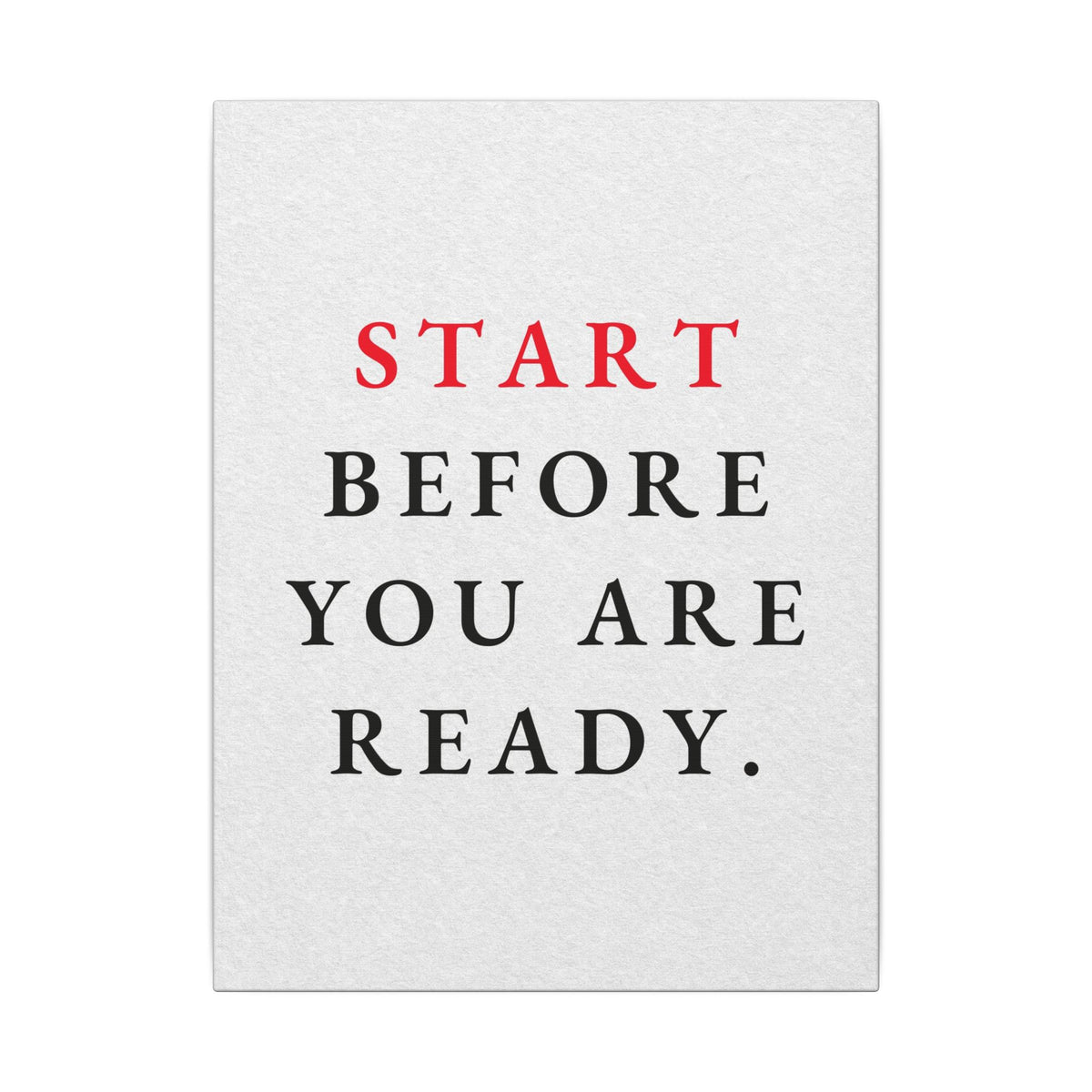 Start Before You Are Ready - Inspirational Quotes Wall Art For Office | Canvas