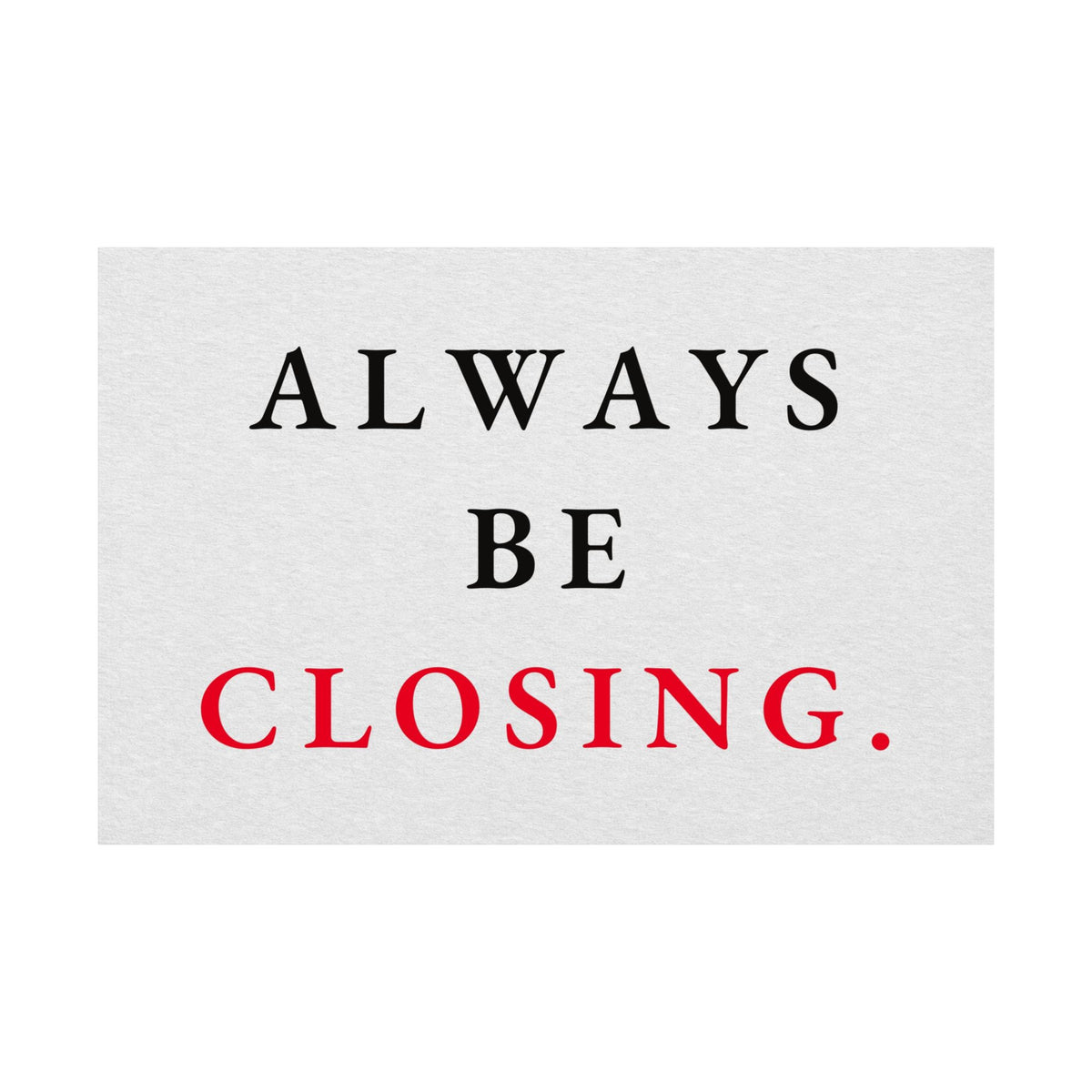 Always Be Closing - Office Wall Art Quotes | Matte Poster (Landscape)