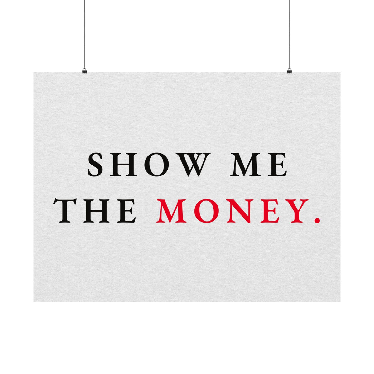 Show Me the Money - Office Wall Art Quotes | Matte Poster (Landscape)