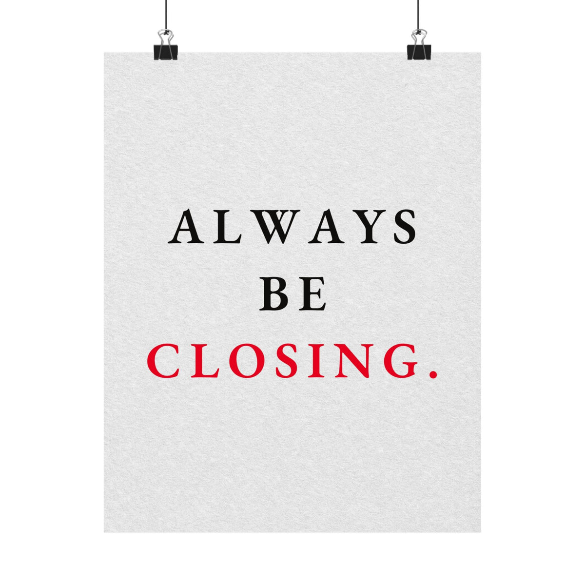 Always Be Closing - Office Wall Art Quotes | Matte Poster