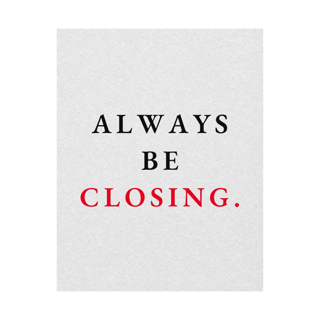 Always Be Closing - Office Wall Art Quotes | Matte Poster
