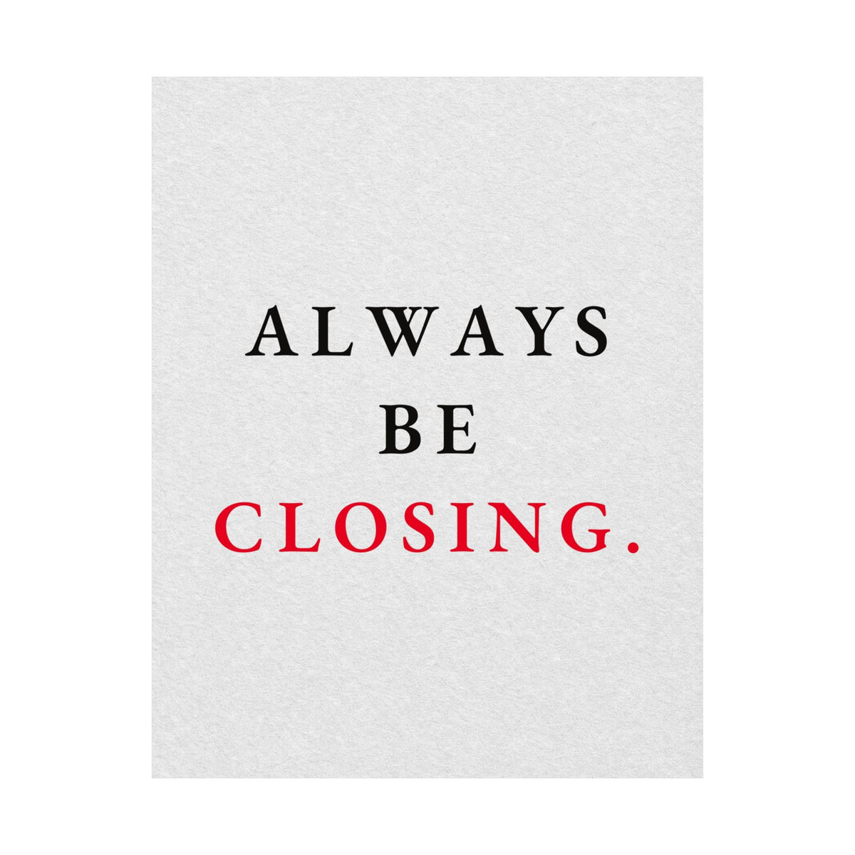 Always Be Closing - Office Wall Art Quotes | Matte Poster