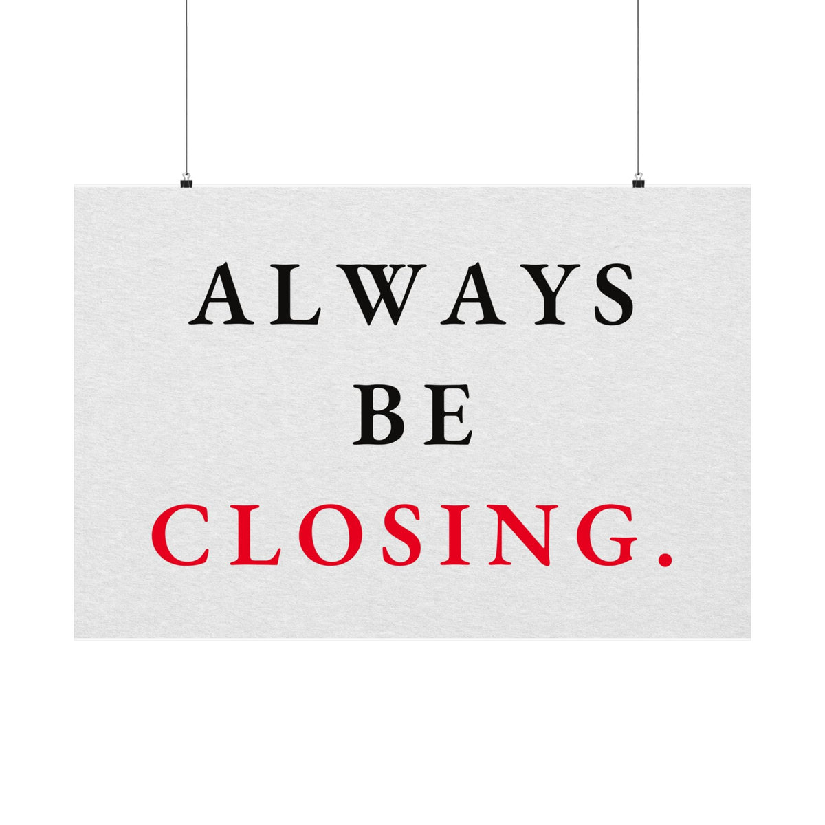 Always Be Closing - Office Wall Art Quotes | Matte Poster (Landscape)