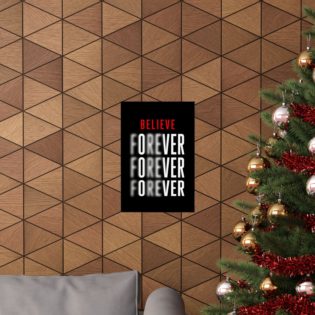 Believe Forever - Motivational Quote Wall Art | Matte Poster