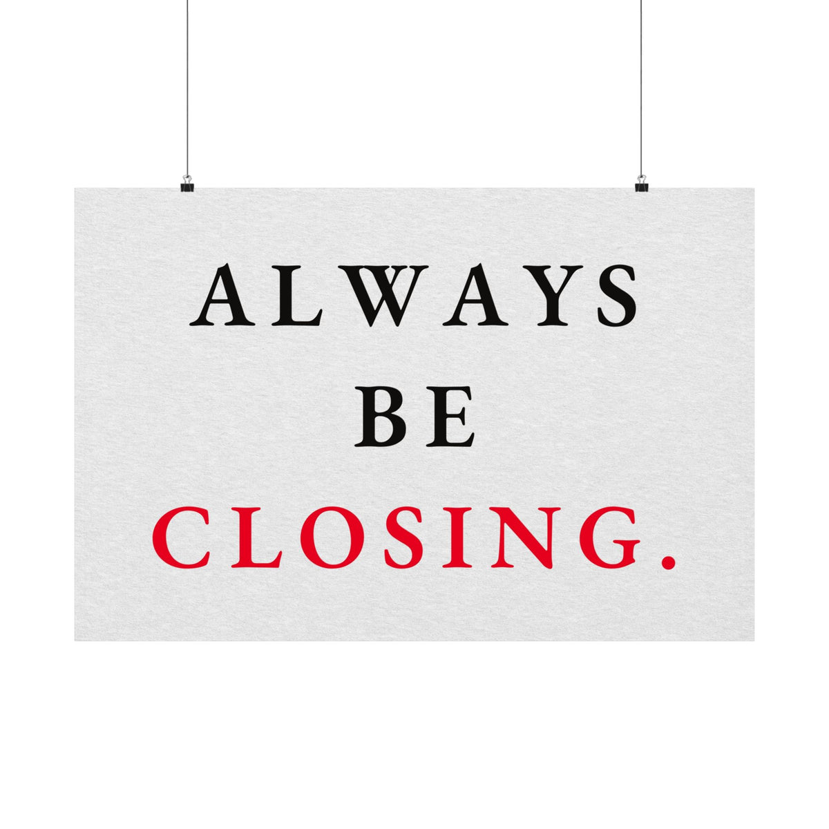 Always Be Closing - Office Wall Art Quotes | Matte Poster (Landscape)