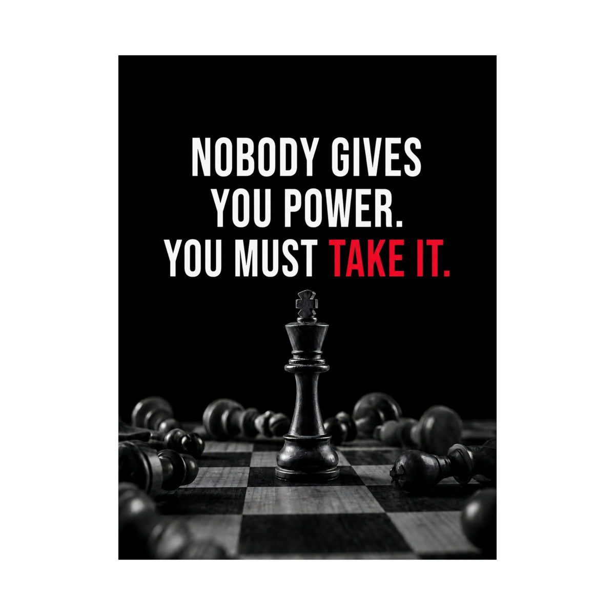 Nobody Gives You Power - Chess Wall Art | Matte Poster