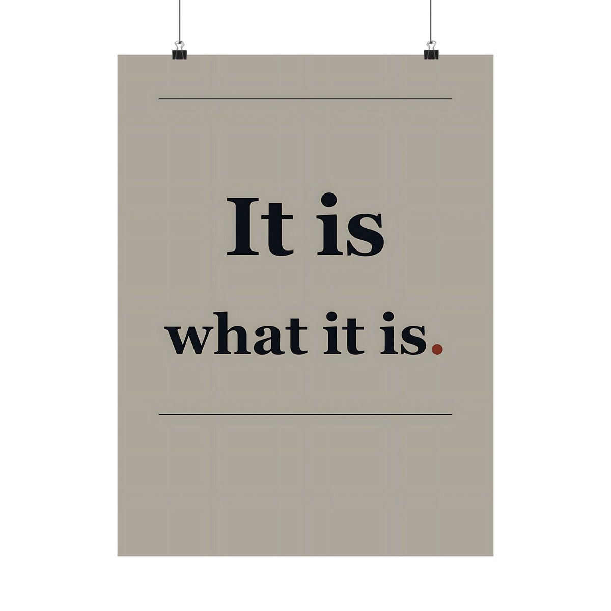 It Is What It Is - Quote Wall Art | Matte Poster