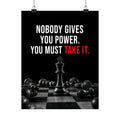 Nobody Gives You Power - Chess Wall Art | Matte Poster