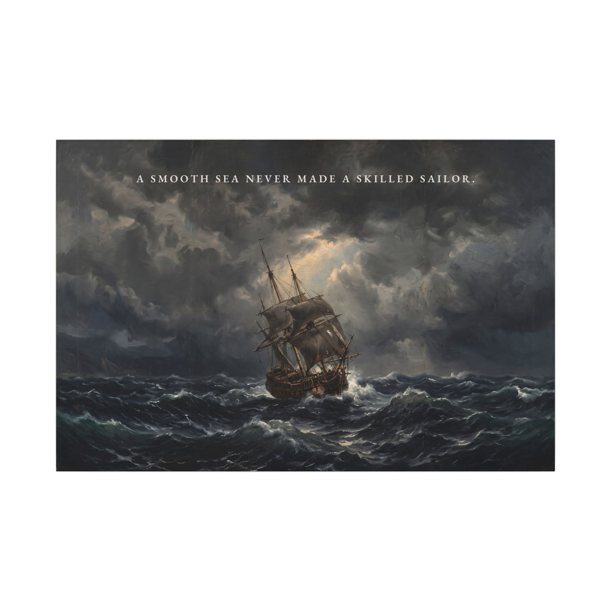 A Smooth Sea Never Made a Skilled Sailor - Storm Ship Wall Art | Canvas (Landscape)
