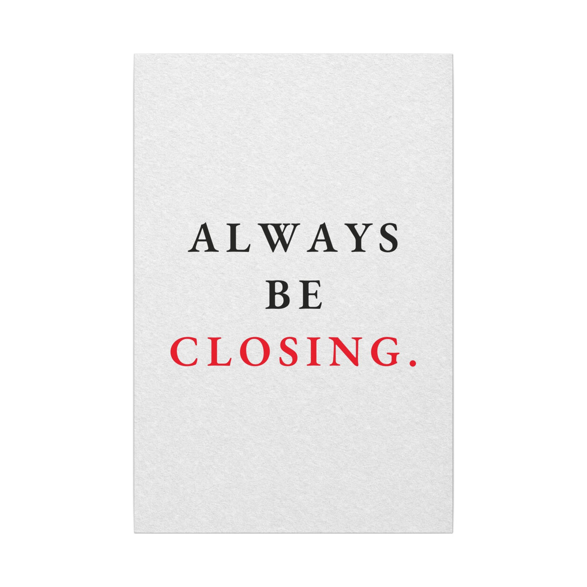Always Be Closing - Office Wall Art Quotes | Canvas