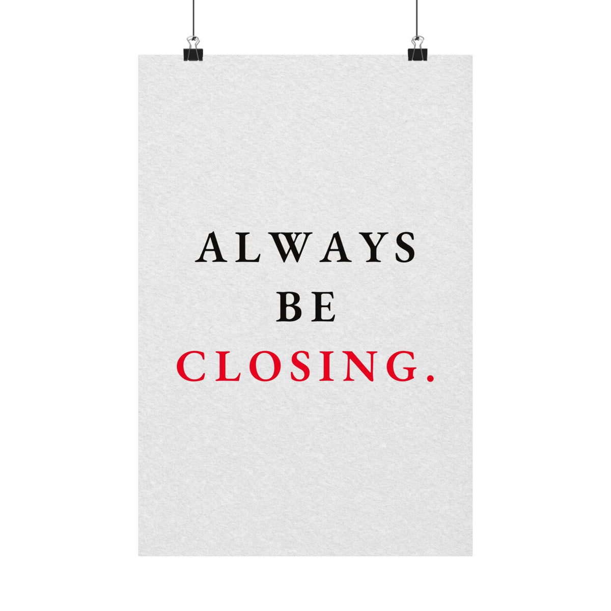 Always Be Closing - Office Wall Art Quotes | Matte Poster